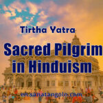 Tirtha Yatra: The Sacred Pilgrimage in Hinduism